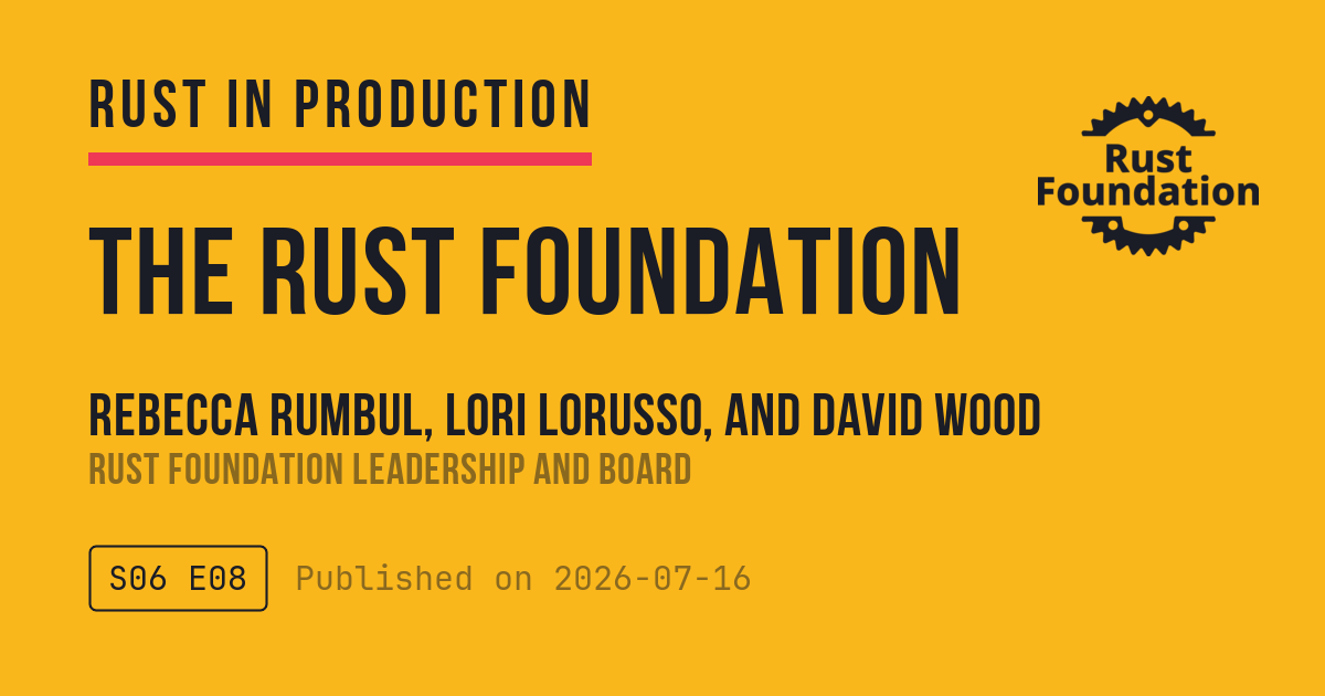 The Rust Foundation with Rebecca Rumbul, Lori Lorusso, and David Wood - Rust in Production Podcast | corrode Rust Consulting